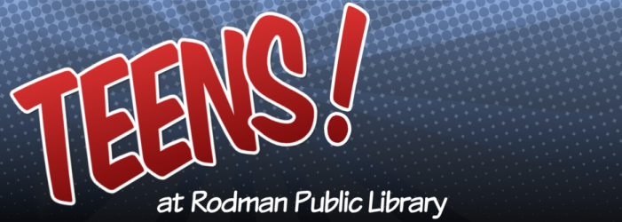 Teens! at Rodman Public Library